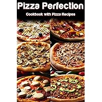 Pizza Perfection: A Delicious Journey through Savory Pies: A Cookbook with Pizza Recipes for Foodies and Kitchen Enthusiasts