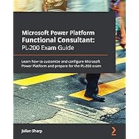 Microsoft Power Platform Functional Consultant: PL-200 Exam Guide: Learn how to customize and configure Microsoft Power Platform and prepare for the PL-200 exam Microsoft Power Platform Functional Consultant: PL-200 Exam Guide: Learn how to customize and configure Microsoft Power Platform and prepare for the PL-200 exam Kindle Paperback