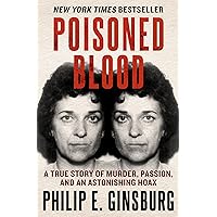 Poisoned Blood: A True Story of Murder, Passion, and an Astonishing Hoax Poisoned Blood: A True Story of Murder, Passion, and an Astonishing Hoax Kindle Audible Audiobook Hardcover Paperback Mass Market Paperback Audio CD