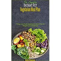 The Complete Instant Pot Low-Carb Vegetarian Meal Plan: 7-Days Low-Carb Vegetarian Meal Plan for Weight-Loss Challenge The Complete Instant Pot Low-Carb Vegetarian Meal Plan: 7-Days Low-Carb Vegetarian Meal Plan for Weight-Loss Challenge Kindle