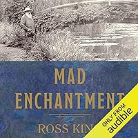 Mad Enchantment: Claude Monet and the Painting of the Water Lilies Mad Enchantment: Claude Monet and the Painting of the Water Lilies Audible Audiobook Paperback Kindle Hardcover MP3 CD