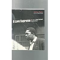 A Love Supreme: The Story of John Coltrane's Signature Album A Love Supreme: The Story of John Coltrane's Signature Album Hardcover Kindle Paperback