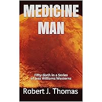 MEDICINE MAN: Fifty-Sixth in a Series of Jess Williams Westerns (A Jess Williams Western Book 56) MEDICINE MAN: Fifty-Sixth in a Series of Jess Williams Westerns (A Jess Williams Western Book 56) Kindle
