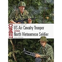 US Air Cavalry Trooper vs North Vietnamese Soldier: Vietnam 1965–68 (Combat Book 51) US Air Cavalry Trooper vs North Vietnamese Soldier: Vietnam 1965–68 (Combat Book 51) Kindle Paperback