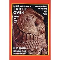 Build Your Own Earth Oven: A Low-Cost Wood-Fired Mud Oven, Simple Sourdough Bread, Perfect Loaves, 3rd Edition Build Your Own Earth Oven: A Low-Cost Wood-Fired Mud Oven, Simple Sourdough Bread, Perfect Loaves, 3rd Edition Paperback
