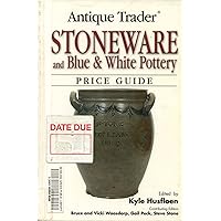 Antique Trader Stoneware and Blue & White Pottery Price Guide Antique Trader Stoneware and Blue & White Pottery Price Guide Paperback