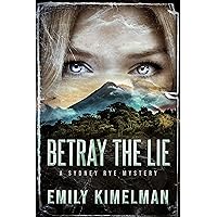 Betray the Lie: Sydney Rye Mysteries #11