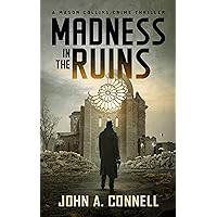 Madness in the Ruins: A Mason Collins Crime Thriller 1 Madness in the Ruins: A Mason Collins Crime Thriller 1 Kindle Paperback Hardcover