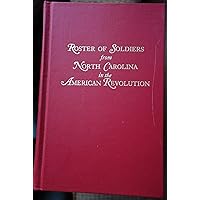 Roster of Soldiers From North Carolina in the American Revolution with an Appendix Containing a Collection of Miscellaneous Records Roster of Soldiers From North Carolina in the American Revolution with an Appendix Containing a Collection of Miscellaneous Records Hardcover Paperback