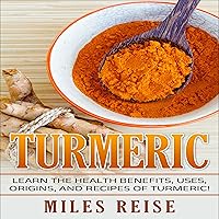 Turmeric: Learn the Health Benefits, Uses, Origins, and Recipes of Turmeric and Turmeric Essential Oil! Turmeric: Learn the Health Benefits, Uses, Origins, and Recipes of Turmeric and Turmeric Essential Oil! Audible Audiobook