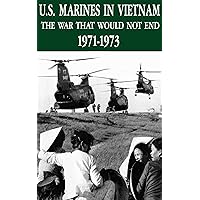 U.S. Marines In Vietnam: The War That Would Not End, 1971 - 1973 U.S. Marines In Vietnam: The War That Would Not End, 1971 - 1973 Kindle Paperback Hardcover
