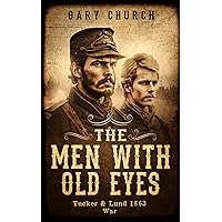 The Men With Old Eyes: Tucker and Lund 1863 War The Men With Old Eyes: Tucker and Lund 1863 War Kindle Paperback Audible Audiobook