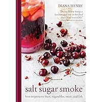 Salt Sugar Smoke: How to preserve fruit, vegetables, meat and fish Salt Sugar Smoke: How to preserve fruit, vegetables, meat and fish Kindle Paperback Hardcover