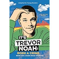 It's Trevor Noah: Born a Crime: Stories from a South African Childhood (Adapted for Young Readers) It's Trevor Noah: Born a Crime: Stories from a South African Childhood (Adapted for Young Readers) Paperback Kindle Hardcover