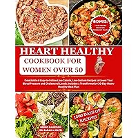Heart Healthy Cookbook for Women Over 50 : 1500 Days of Delectable & Easy-to-Follow Low-Calorie, Low-Sodium Recipes to Lower Your Blood Pressure & Cholesterol Levels | 30-Day Meal Plan Included Heart Healthy Cookbook for Women Over 50 : 1500 Days of Delectable & Easy-to-Follow Low-Calorie, Low-Sodium Recipes to Lower Your Blood Pressure & Cholesterol Levels | 30-Day Meal Plan Included Kindle Paperback