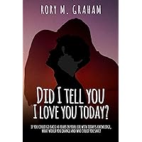Did I Tell You I Love You Today? Did I Tell You I Love You Today? Kindle Audible Audiobook Hardcover Paperback