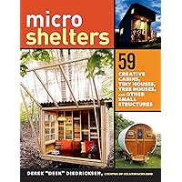 Microshelters: 59 Creative Cabins, Tiny Houses, Tree Houses, and Other Small Structures Microshelters: 59 Creative Cabins, Tiny Houses, Tree Houses, and Other Small Structures Paperback Kindle