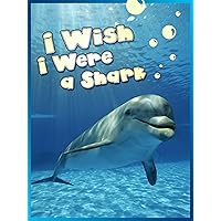 Childrens Book : I Wish I Were a Shark (Great Book for KIDS) Sharks Facts (Great Bedtime Story) (Animal Habitats and Books for Early/Beginner Readers 2)