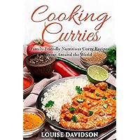 Cooking Curries: Family-Friendly Nutritious Curry Recipes from Around the World (Specific-Ingredient Cookbooks) Cooking Curries: Family-Friendly Nutritious Curry Recipes from Around the World (Specific-Ingredient Cookbooks) Kindle Hardcover Paperback