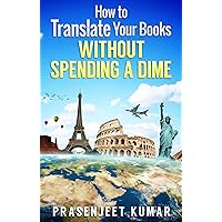 How to Translate Your Books WITHOUT SPENDING A DIME (Self-Publishing Without Spending a Dime Book 2)