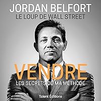 Jordan Belfort, le loup de Wall Street - Vendre: Les secrets de ma méthode Jordan Belfort, le loup de Wall Street - Vendre: Les secrets de ma méthode Audible Audiobook Paperback Kindle