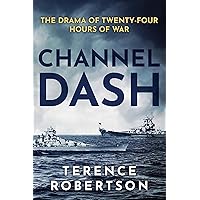 Channel Dash: The Drama of Twenty Four Hours of War (World War Two at Sea)