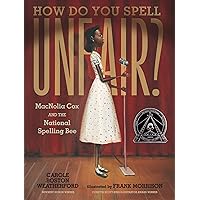 How Do You Spell Unfair?: MacNolia Cox and the National Spelling Bee How Do You Spell Unfair?: MacNolia Cox and the National Spelling Bee Hardcover Kindle
