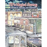 TIP'S Magical Journey: The Ride of Discovery and Inspiration TIP'S Magical Journey: The Ride of Discovery and Inspiration Paperback