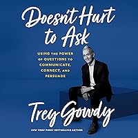 Doesn't Hurt to Ask: Using the Power of Questions to Communicate, Connect, and Persuade Doesn't Hurt to Ask: Using the Power of Questions to Communicate, Connect, and Persuade Audible Audiobook Hardcover Kindle Paperback