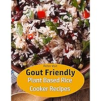 Gout Friendly Plant Based Rice Cooker Recipes Gout Friendly Plant Based Rice Cooker Recipes Kindle Paperback