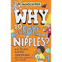 Why Do Boys Have Nipples?: And 71 other weird questions that only science can answer Why Do Boys Have Nipples?: And 71 other weird questions that only science can answer Paperback