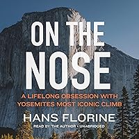 On the Nose: A Lifelong Obsession with Yosemite's Most Iconic Climb On the Nose: A Lifelong Obsession with Yosemite's Most Iconic Climb MP3 CD Audible Audiobook Hardcover Kindle Paperback Audio CD