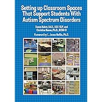 Setting Up Classroom Spaces That Support Students With Autism Setting Up Classroom Spaces That Support Students With Autism Paperback Kindle