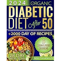 Organic Diabetic Diet After 50: The Complete Guide to Address Age-Related Challenges with a Balanced Diet and Tasty, Affordable Diabetic-Friendly Recipes | Stress-Free Meal Plan Included Organic Diabetic Diet After 50: The Complete Guide to Address Age-Related Challenges with a Balanced Diet and Tasty, Affordable Diabetic-Friendly Recipes | Stress-Free Meal Plan Included Kindle Paperback