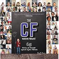 The CF Warrior Project: 65 Stories of Triumph against Cystic Fibrosis The CF Warrior Project: 65 Stories of Triumph against Cystic Fibrosis Paperback Kindle
