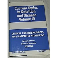 Clinical and physiological applications of vitamin B-6 (Current topics in nutrition and diseases, Volume 19) Clinical and physiological applications of vitamin B-6 (Current topics in nutrition and diseases, Volume 19) Hardcover