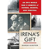Irena's Gift: An Epic WWII Memoir of Sisters, Secrets, and Survival Irena's Gift: An Epic WWII Memoir of Sisters, Secrets, and Survival Paperback Kindle Hardcover