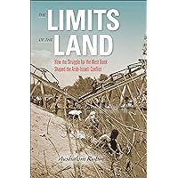 The Limits of the Land: How the Struggle for the West Bank Shaped the Arab-Israeli Conflict (Perspectives on Israel Studies) The Limits of the Land: How the Struggle for the West Bank Shaped the Arab-Israeli Conflict (Perspectives on Israel Studies) Kindle Hardcover Paperback