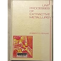 Unit processes of extractive metallurgy Unit processes of extractive metallurgy Hardcover