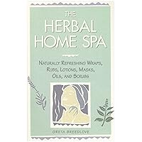 The Herbal Home Spa: Naturally Refreshing Wraps, Rubs, Lotions, Masks, Oils, and Scrubs The Herbal Home Spa: Naturally Refreshing Wraps, Rubs, Lotions, Masks, Oils, and Scrubs Library Binding Paperback
