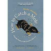 How to Catch a Mole: Wisdom from a Life Lived in Nature How to Catch a Mole: Wisdom from a Life Lived in Nature Paperback Audible Audiobook Kindle Hardcover