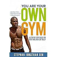 you are your own gym: how to use your body to shape your body (weight loss, eat clean , yoga, diet,smoking addiction, alcoholism addiction,porn addiction,,the power of visualization, shopping) you are your own gym: how to use your body to shape your body (weight loss, eat clean , yoga, diet,smoking addiction, alcoholism addiction,porn addiction,,the power of visualization, shopping) Kindle