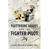 Fluttering Leaves and the Fighter Pilot Fluttering Leaves and the Fighter Pilot Kindle Hardcover Paperback