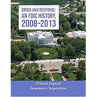 CRISIS and RESPONSE: An FDIC History, 2008–2013 CRISIS and RESPONSE: An FDIC History, 2008–2013 Kindle Paperback