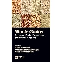 Whole Grains: Processing, Product Development, and Nutritional Aspects Whole Grains: Processing, Product Development, and Nutritional Aspects Kindle Hardcover