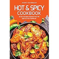 Hot & Spicy Cookbook: 40 Hot and Spicy Recipes That Will Light Up Your Tastebuds Hot & Spicy Cookbook: 40 Hot and Spicy Recipes That Will Light Up Your Tastebuds Kindle Paperback