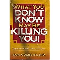 What You Don't Know May Be Killing You! What You Don't Know May Be Killing You! Hardcover Kindle Paperback