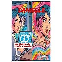 Danielle: una historia de coraje y valentía. (Spanish Edition) Danielle: una historia de coraje y valentía. (Spanish Edition) Kindle Paperback