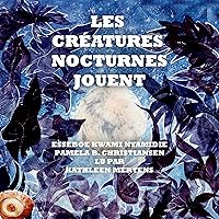 Les Créatures Nocturnes Jouent [Nocturnal Creatures Play] Les Créatures Nocturnes Jouent [Nocturnal Creatures Play] Kindle Audible Audiobook