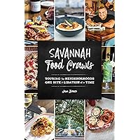 Savannah Food Crawls: Touring the Neighborhoods One Bite and Libation at a Time Savannah Food Crawls: Touring the Neighborhoods One Bite and Libation at a Time Paperback Kindle
